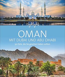 Fester Einband Highlights Oman mit Dubai und Abu Dhabi von Zeno von Braitenberg, Birgit Müller-Wöbcke