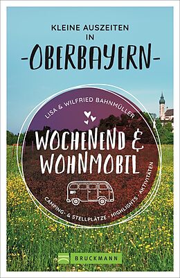 Kartonierter Einband Wochenend und Wohnmobil - Kleine Auszeiten in Oberbayern von Wilfried und Lisa Bahnmüller