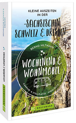 Broschiert Wochenend und Wohnmobil - Kleine Auszeiten in der Sächsischen Schweiz/Dresden von Bernd Hiltmann