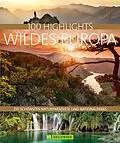 E-Book (epub) Bruckmann Bildband: 100 Highlights Wildes Europa von Jörg Berghoff, Andrea Lammert, Klio Verigou