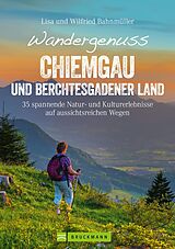 E-Book (epub) Wandergenuss Chiemgau und Berchtesgadener Land von Wilfried Bahnmüller, Lisa Bahnmüller