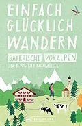 E-Book (epub) Bruckmann Wanderführer: Einfach glücklich wandern in den Bayerischen Voralpen von Wilfried Bahnmüller, Lisa Bahnmüller