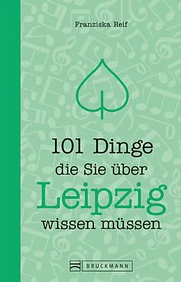 E-Book (epub) 101 Dinge, die Sie über Leipzig wissen müssen von Franziska Reif