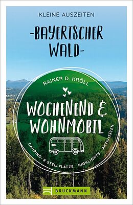 Kartonierter Einband Wochenend und Wohnmobil - Kleine Auszeiten Bayerischer Wald von Rainer D. Kröll