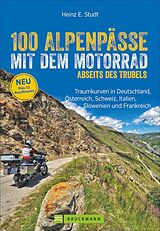 Kartonierter Einband 100 Alpenpässe mit dem Motorrad abseits des Trubels von Heinz E. Studt