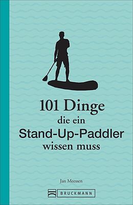 Kartonierter Einband 101 Dinge, die ein Stand-up-Paddler wissen muss von Jan Meessen