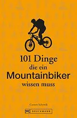 E-Book (epub) 101 Dinge, die ein Mountainbiker wissen muss von Carsten Schymik