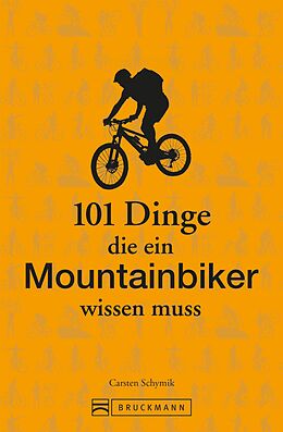 E-Book (epub) 101 Dinge, die ein Mountainbiker wissen muss von Carsten Schymik