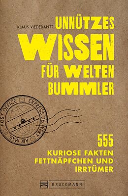 E-Book (epub) Unnützes Wissen für Weltenbummler. 555 kuriose Fakten, Fettnäpfchen und Irrtümer. von Klaus Viedebantt