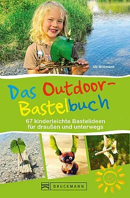 E-Book (epub) Das Outdoor-Bastelbuch. 66 kinderleichte Bastelideen für draußen und unterwegs. von Uli Wittmann