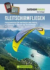 E-Book (epub) Gleitschirmfliegen: Praxiswissen für Anfänger & Profis zu Ausrüstung, Flugtechnik & Streckenfliegen. von Toni Schlager