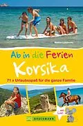 E-Book (epub) Bruckmann Reiseführer: Ab in die Ferien Korsika. 71x Urlaubsspaß für die ganze Familie. von Marion Landwehr