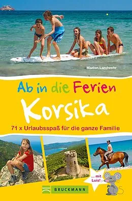 E-Book (epub) Bruckmann Reiseführer: Ab in die Ferien Korsika. 71x Urlaubsspaß für die ganze Familie. von Marion Landwehr
