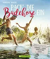 E-Book (epub) Pack die Badehose ein. Badespaß an Deutschlands schönsten Flüssen, Seen und Küsten. von Marieluise Denecke