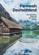 E-Book (epub) Bildband Fernweh Deutschland. Naturparadiese direkt vor der Haustür erleben. Natur pur genießen. von Julia Schattauer