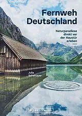 E-Book (epub) Bildband Fernweh Deutschland. Naturparadiese direkt vor der Haustür erleben. Natur pur genießen. von Julia Schattauer