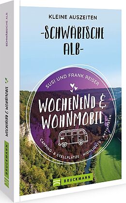 Kartonierter Einband Wochenend und Wohnmobil - Kleine Auszeiten Schwäbische Alb von Susi Reiser, Susi und Frank Reiser