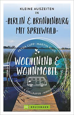 Kartonierter Einband Wochenend und Wohnmobil - Kleine Auszeiten Berlin &amp; Brandenburg mit Spreewald von Petra Lupp, Martin Klug