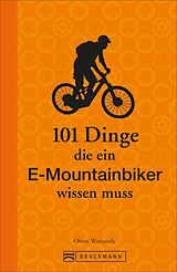Kartonierter Einband 101 Dinge, die ein E-Mountainbiker wissen muss von Oliver Weinandy
