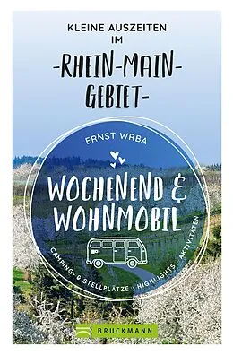 E-Book (epub) Wochenend und Wohnmobil - Kleine Auszeiten im Rhein-Main-Gebiet von Ernst Wrba