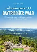 E-Book (epub) Wandergenuss Bayerischer Wald von Rainer D. Kröll