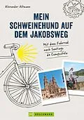 E-Book (epub) Mein Schweinehund auf dem Jakobsweg von Alexander Altmann