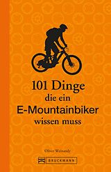 E-Book (epub) 101 Dinge, die ein E-Mountainbiker wissen muss von Oliver Weinandy