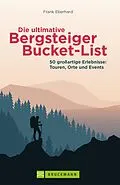 E-Book (epub) Die ultimative Bergsteiger-Bucket-List von Frank Eberhard