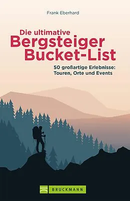 E-Book (epub) Die ultimative Bergsteiger-Bucket-List von Frank Eberhard