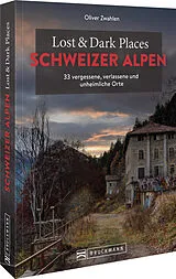 Kartonierter Einband Lost & Dark Places Schweizer Alpen von Oliver Zwahlen