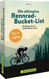 Kartonierter Einband Die ultimative Rennrad-Bucket-List von Tim Farin
