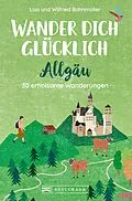 E-Book (epub) Wander dich glücklich - Allgäu von Wilfried Bahnmüller, Lisa Bahnmüller