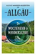 E-Book (epub) Wochenend und Wanderschuh  Kleine Wander-Auszeiten im Allgäu von Wilfried und Lisa Bahnmüller