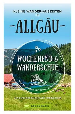 E-Book (epub) Wochenend und Wanderschuh  Kleine Wander-Auszeiten im Allgäu von Wilfried und Lisa Bahnmüller