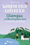 E-Book (epub) Wander dich glücklich  Chiemgau und Berchtesgadener Land von Britta Mentzel