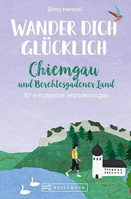 E-Book (epub) Wander dich glücklich  Chiemgau und Berchtesgadener Land von Britta Mentzel
