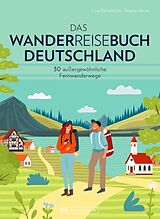 Fester Einband Das Wanderreisebuch Deutschland von Lisa Bahnmüller, Regine Heue