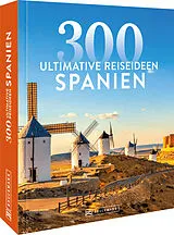 Kartonierter Einband Spanien  300 ultimative Reiseideen von Katharina Jahn