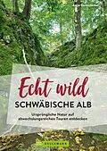 E-Book (epub) Echt wild - Schwäbische Alb von Antje Gerstenecker