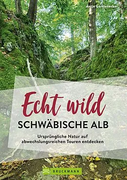 E-Book (epub) Echt wild - Schwäbische Alb von Antje Gerstenecker
