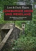 E-Book (epub) Lost & Dark Places Lüneburger Heide und Wendland von Kathrin Heynold