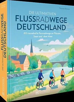 Fester Einband Die ultimativen Flussradwege in Deutschland von Thorsten Brönner