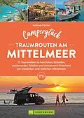 E-Book (epub) Camperglück Traumrouten am Mittelmeer 15 Tourenideen zu Traumstränden, pulsierenden Städten und einsamen Hinterland Westliches und östliches Mittelmeer von Andreas Fischer