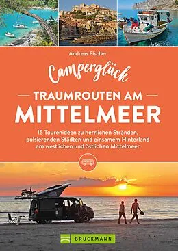 E-Book (epub) Camperglück Traumrouten am Mittelmeer 15 Tourenideen zu Traumstränden, pulsierenden Städten und einsamen Hinterland Westliches und östliches Mittelmeer von Andreas Fischer
