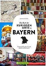 Kartonierter Einband Das Buch der kuriosen Orte in Bayern von Janina Stiefel