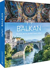 Fester Einband Highlights Balkan von Jörg Berghoff, Sarah Fischer, Heide Marie Karin Geiss