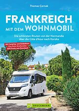E-Book (epub) Frankreich mit dem Wohnmobil Die schönsten Routen von der Normandie über die Côte d'Azur nach Korsika von Thomas Cernak