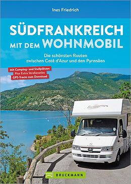 E-Book (epub) Südfrankreich mit dem Wohnmobil Die schönsten Routen zwischen Cotê d'Azur und den Pyrenäen Button: inkl. Provence von Ines Friedrich