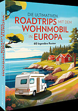 Fester Einband Die ultimativen Roadtrips mit dem Wohnmobil in Europa von Diverse Diverse