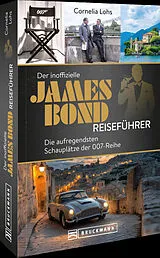Kartonierter Einband Der inoffizielle James Bond Reiseführer von Cornelia Lohs